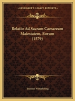 Relatio Ad Sacram Caesaream Maiestatem, Eorum (1579) 1120690137 Book Cover