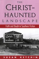 The Christ-Haunted Landscape: Faith and Doubt in Southern Fiction 087805670X Book Cover