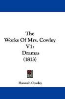 The Works Of Mrs. Cowley V1: Dramas 1166063089 Book Cover