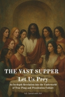 The Vast Supper: Let Us Prey: An in depth revelation into the underworld of true Pimp and Prostitution culture 1492129364 Book Cover