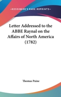 Letter Addressed to the ABBE Raynal, on the Affairs of North-America 3337105807 Book Cover