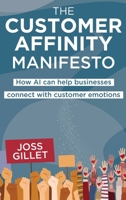 The Customer Affinity Manifesto: How AI can help businesses connect with customer emotions B0BDSTBBWZ Book Cover