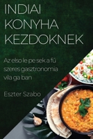 Indiai Konyha Kezdőknek: Az első lépések a fűszeres gasztronómia világában 1835505740 Book Cover