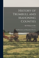 History of Trumbull and Mahoning Counties: With Illustrations and Biographical Sketches 1015943624 Book Cover