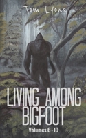 Living Among Bigfoot: Volumes 6-10 (Living Among Bigfoot: Collector's Edition) 1694682897 Book Cover