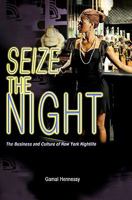 Seize the Night: The Business and Culture of New York Nightlife 1449927629 Book Cover