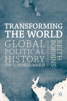 Transforming the World: Global Political History since World War II 0333772008 Book Cover