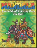 Mandala Animal Adult Coloring Book For Men: animal mandala coloring books for adults; mandala coloring books for adults relaxation; animal mandala coloring books for men 1709938331 Book Cover