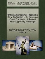 British American Oil Producing Co v. Buffington U.S. Supreme Court Transcript of Record with Supporting Pleadings 1270314343 Book Cover