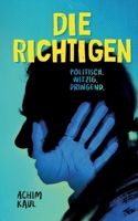 Die Richtigen: Politisch Witzig Dringend (German Edition) 3696389528 Book Cover