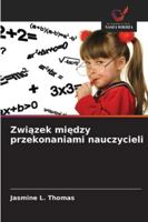 Zwiazek miedzy przekonaniami nauczycieli (Polish Edition) 6209366147 Book Cover
