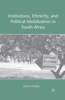 Institutions, Ethnicity, and Political Mobilization in South Africa 0230617344 Book Cover