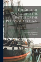 The Siege of Quebec and the Battle of the Plains of Abraham; 6 101394108X Book Cover