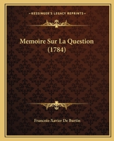 Memoire Sur La Question (1784) 1104998262 Book Cover