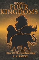 FOUR KINGDOMS: Rise Of The Golden King B0GV7DGT49 Book Cover