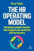 The HR Operating Model: Designing a People Function That Supports the Workforce and the Business 1398622397 Book Cover