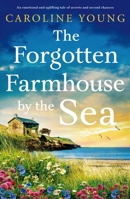 The Forgotten Farmhouse by the Sea: An emotional and uplifting tale of secrets and second chances B0CHL5KLH2 Book Cover