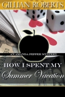 How I Spent My Summer Vacation (An Amanda Pepper Mystery) 0345385942 Book Cover