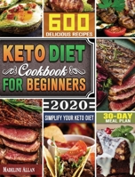 Keto Diet Cookbook For Beginners 2020: Simplify Your Keto Diet with 30-Day Meal Plan and 600 Delicious Recipes 1649848684 Book Cover