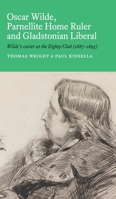Oscar Wilde, Parnellite Home Ruler and Gladstonian Liberal: : Wilde's Career at the Eighty Club (1887-1895) 1036907236 Book Cover