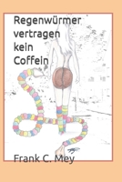 Regenwuermer vertragen kein Coffein: Die Geschichte einer ungewöhnlichen Liebe (Trilogie der Lust) 1979329397 Book Cover