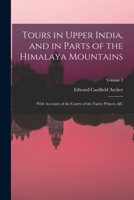 Tours in Upper India, and in Parts of the Himalaya Mountains: With Accounts of the Courts of the Native Princes, &c; Volume 2 1016568061 Book Cover