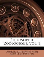 Philosophie zoologique; ou, Exposition des considérations relatives à l'histoire naturelle des animaux. Nouv. éd., rev. et précédée d'une introd. ... Charles Martins; Volume 1 0353434531 Book Cover