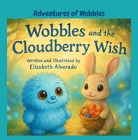Adventures of Wobbles: Wobbles and the Cloudberry Wish B0G1YB7R6N Book Cover