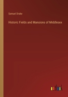 Historic Fields and Mansions of Middlesex 1022828223 Book Cover