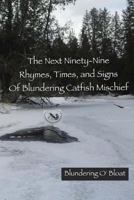 The Next Ninety-Nine Rhymes, Times, and Signs of Blundering Catfish Mischief 0692741291 Book Cover