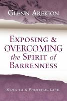 Exposing & Overcoming the Spirit of Barrenness: Keys to a Fruitful Life 8896727928 Book Cover