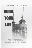 Build Your Life: A Guide to Personal Development and Success B0CL6ZHQYY Book Cover