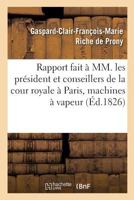 Rapport Fait a MM. Les Pra(c)Sident Et Conseillers de La Cour Royale Sa(c)Ante a Paris Sur La Nouvelle: Et L'Ancienne Machines a Vapeur A(c)Tablies a Paris, Au Gros-Caillou, A L'Occasion Du Proca]s 2014469644 Book Cover