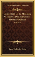 Compendio De La Mitologia O Historia De Los Dioses Y Heroes Fabulosos (1837) 1160056218 Book Cover