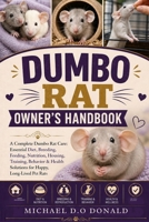 DUMBO RAT OWNER'S HANDBOOK: A Complete Dumbo Rat Care: Essential Diet, Breeding, Feeding, Nutrition, Housing, Training, Behavior & Health Solutions for Happy, Long-Lived Pet Rats B0H8GCZK5C Book Cover