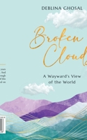 Broken Clouds: A Wayward's View of the World B0CT34TGZZ Book Cover