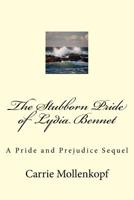 The Stubborn Pride of Lydia Bennet: A Pride and Prejudice Sequel 1523921692 Book Cover