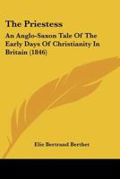 The Priestess: An Anglo-Saxon Tale of the Early Days of Christianity in Britain 1166313956 Book Cover