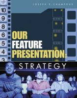 Our Feature Presentation: Strategy 0324316925 Book Cover