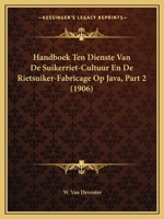 Handboek Ten Dienste Van De Suikerriet-Cultuur En De Rietsuiker-Fabricage Op Java, Part 2 (1906) 1161003835 Book Cover