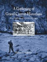 A Gathering of Grand Canyon Historians: Ideas, Arguments And First-person Accounts, Proceedings of the Inaugural Grand Canyon History Symposium, January 2002 (Monograph (Grand Canyon Association)) 093821683X Book Cover