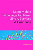 Using Mobile Technology to Deliver Library Services: A Handbook 0810887576 Book Cover
