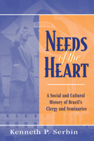 Needs of the Heart: A Social and Cultural History of Brazil's Clergy and Seminaries 0268159920 Book Cover