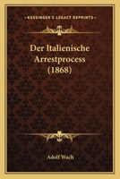 Der Italienische Arrestprocess (1868) 0341000051 Book Cover