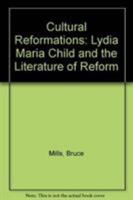 Cultural Reformations: Lydia Maria Child and the Literature of Reform 0820316385 Book Cover