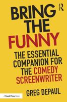 Bring the Funny: The Essential Companion for the Comedy Screenwriter 1138929255 Book Cover