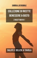 Collezione di Ricette Benessere e Gusto: Salute e Delizia a tavola - 2 Ricettari in 1 (Italian Edition) B0CRTJ3L7C Book Cover