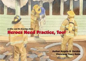Heroes Need Practice, Too! A Mike and His Grandpa Story 0970135610 Book Cover