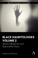 Black Hauntologies: Slavery, Modernity and Spectral Re-Vision, Volume II null Book Cover