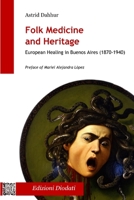 Folk Medicine And Heritage: European Healing in Buenos Aires 8894737314 Book Cover